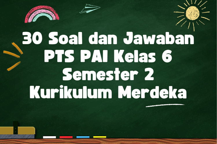 30 Soal dan Jawaban PTS PAI Kelas 6 Semester 2 Kurikulum Merdeka